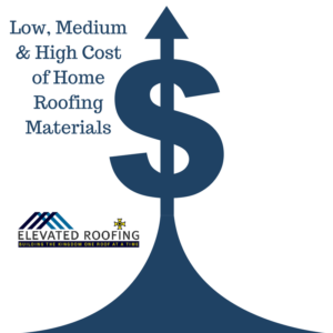 Low, Medium & High Cost of Home Roofing Materials | Elevated Roofing Dallas